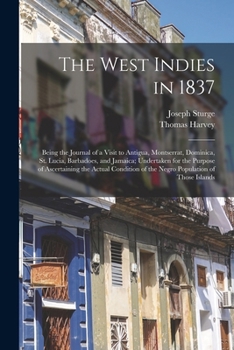 Paperback The West Indies in 1837: Being the Journal of a Visit to Antigua, Montserrat, Dominica, St. Lucia, Barbadoes, and Jamaica; Undertaken for the P Book