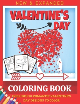 valentine's Day Coloring Book: INCLUDES 50 ROMANTIC VALENTINE'S DAY DESIGNS TO COLOR Cute and Fun Love Filled Images: Hearts, Sweets, Cherubs, Cute ... and step away from everyday life stress!