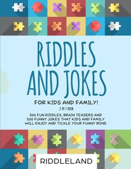 Paperback Riddles and Jokes For Kids and Family: 300 Fun Riddles, Brain Teasers and 500 Funny Jokes That Kids and Family Will Enjoy and Tickle Your Funny Bone - Book