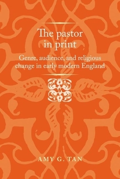 Hardcover The Pastor in Print: Genre, Audience, and Religious Change in Early Modern England Book