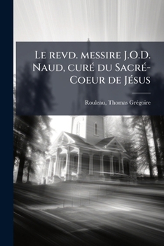 Paperback Le revd. messire J.O.D. Naud, curé du Sacré-Coeur de Jésus [French] Book