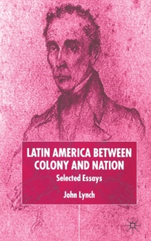 Paperback Latin America Between Colony and Nation: Selected Essays Book