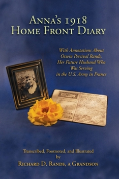 Paperback Anna's 1918 Home Front Diary: With Annotations About Oswin Percival Rands, Her Future Husband Who Was Serving in the U.S. Army in France Book