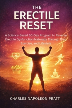 Paperback The Erectile Reset: A Science-Based 30-Day Program to Reverse Erectile Dysfunction Naturally Through Diet, Exercise, and Lifestyle Book