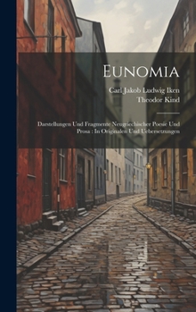 Hardcover Eunomia: Darstellungen Und Fragmente Neugriechischer Poesie Und Prosa: In Originalen Und Uebersetzungen Book