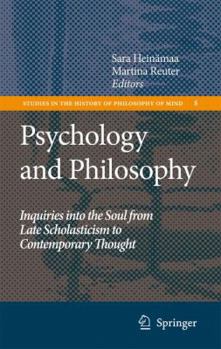 Psychology and Philosophy: Inquiries into the Soul from Late Scholasticism to Contemporary Thought (Studies in the History of Philosophy of Mind)