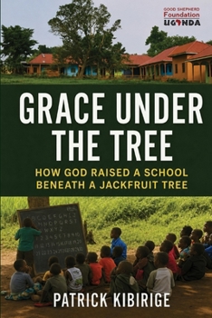 Paperback Grace Under the Tree: How God Raised A School Beneath A Jackfruit Tree Book