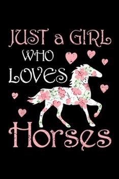 Just A Girl Who Loves Horses: Just A Girl Who Loves Horses Funny Riding Daughter Bday Gift Journal/Notebook Blank Lined Ruled 6x9 100 Pages