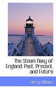 Paperback The Steam Navy of England: Past, Present, and Future Book