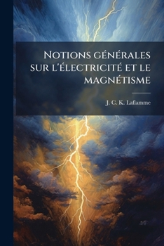 Paperback Notions générales sur l'électricité et le magnétisme: Notes de cours rédigées à l'usage des étudiants [French] Book