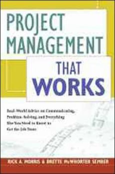 Hardcover Project Management That Works: Real-World Advice on Communicating, Problem Solving, and Everything Else You Need to Know to Get the Job Done Book