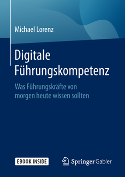 Hardcover Digitale Führungskompetenz: Was Führungskräfte Von Morgen Heute Wissen Sollten [German] Book