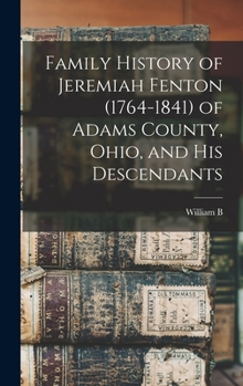 Hardcover Family History of Jeremiah Fenton (1764-1841) of Adams County, Ohio, and his Descendants Book
