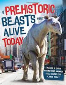 Hardcover If Prehistoric Beasts Were Alive Today Book