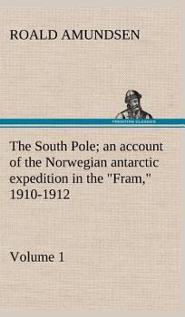 Hardcover The South Pole; an account of the Norwegian antarctic expedition in the "Fram," 1910-1912 - Volume 1 Book