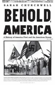 Hardcover Behold, America: A History of America First and the American Dream Book