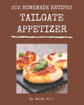 202 Homemade Tailgate Appetizer Recipes: Tailgate Appetizer Cookbook - Where Passion for Cooking Begins