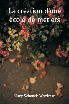 Paperback La création d'une école de métiers [French] Book