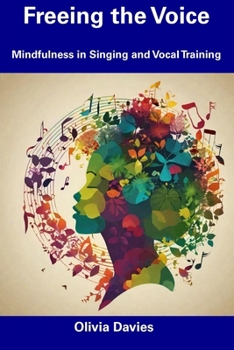 Paperback Freeing the Voice: Mindfulness in Singing and Vocal Training Book