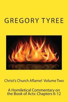 Paperback Christ's Church Aflame!: A Homiletical Commentary on the Book of Acts: Volume Two (Chapters 6-12) Book