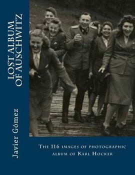 Lost Album of Auschwitz: The 116 Images of Photographic Album of Karl Hocker