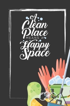 Paperback A Clean Place Means A Happy Space: Weekly Chore Chart Journal and Diary Book