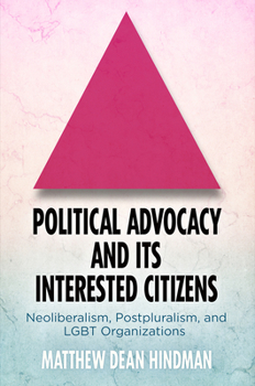 Political Advocacy and Its Interested Citizens: Neoliberalism, Postpluralism, and Lgbt Organizations
