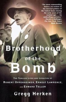 Paperback Brotherhood of the Bomb: The Tangled Lives and Loyalties of Robert Oppenheimer, Ernest Lawrence, and Edward Teller Book