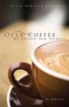 Paperback Over Coffee: We Shared Our Secrets Book