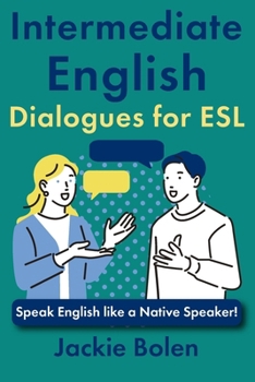 Paperback Intermediate English Dialogues for ESL: Speak English like a Native Speaker! Book