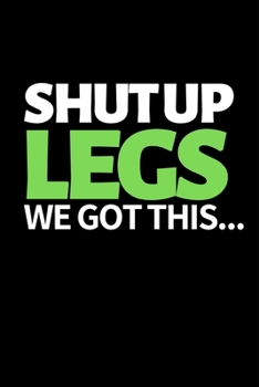 Shut Up Legs We Got This: Funny Running Lovers Notebook/Journal (6” X 9”) Unique Runner Gift Ideas For Christmas Or Birthday