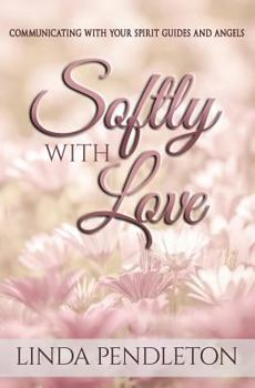 Paperback Softly With Love: Communicating With Your Spirit Guides and Angels Book