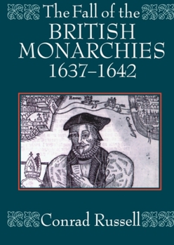 Paperback The Fall of the British Monarchies 1637-1642 Book