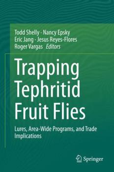 Hardcover Trapping and the Detection, Control, and Regulation of Tephritid Fruit Flies: Lures, Area-Wide Programs, and Trade Implications Book