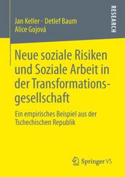 Paperback Neue Soziale Risiken Und Soziale Arbeit in Der Transformationsgesellschaft: Ein Empirisches Beispiel Aus Der Tschechischen Republik [German] Book
