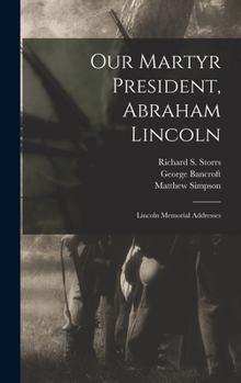 Hardcover Our Martyr President, Abraham Lincoln: Lincoln Memorial Addresses Book