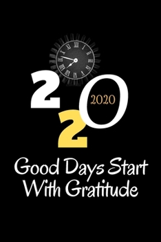 Paperback Good Days Start 2020: Good Days Start With Gratitude 2020 Guide To Cultivate An Attitude Of Gratitude /6x9, 110 page Book