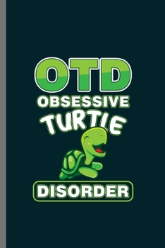 OTD Obsessive turtle Disorder: For  Animal Lovers  Cute Turtle's Funny  Designs  Animal Composition Book Smiley Sayings Funny Vet Tech Veterinarian ... Jockey Gift (6"x9") Dot Grid Notebook to wr