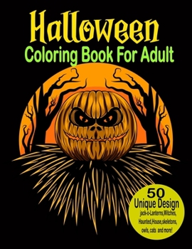 Paperback Halloween Coloring Book For Adult: New and Expanded Edition, 50 Unique Designs, Jack-o-lanterns, Witches, Haunted, House, skeletons, Owls, cats and mo Book