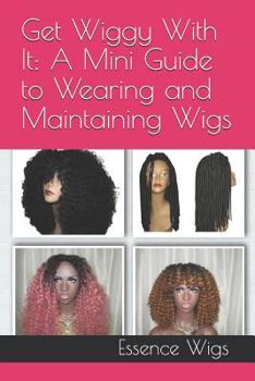 Paperback Get Wiggy with It: A Mini Guide to Wearing and Maintaining Wigs Book