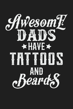 Awesome Dads Have Tattoos And Beards: Birthday Christmas Fathers Day Gift For Bearded Dad - Lined Paperback Journal Notebook Planner - (6x9 - 120 Pages)