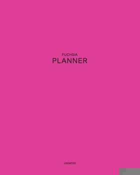 Paperback Undated Fuchsia Planner: Catchy and Irresistible 12 Month - 1 Year No Date Daily Weekly Monthly Business Journal- Calendar Organizer with To-Do Book