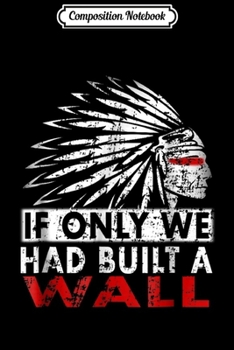 Paperback Composition Notebook: We should have built a wall Native American Journal/Notebook Blank Lined Ruled 6x9 100 Pages Book