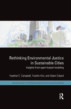 Rethinking Environmental Justice in Sustainable Cities: Insights from Agent-Based Modeling (Routledge Studies in Public Administration and Environmental Sustainability)