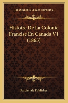 Paperback Histoire De La Colonie Francise En Canada V1 (1865) [French] Book