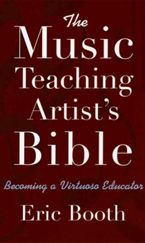 Paperback The Music Teaching Artist's Bible: Becoming a Virtuoso Educator Book