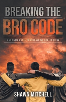 Paperback Breaking The Bro Code: A Christian Call to Courageous Brotherhood Book