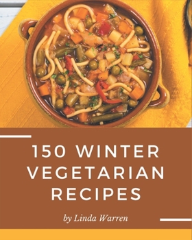 Paperback 150 Winter Vegetarian Recipes: Welcome to Winter Vegetarian Cookbook Book
