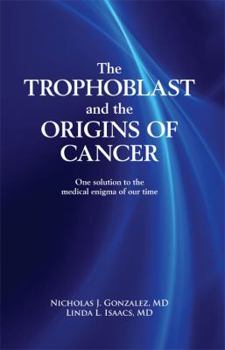 Paperback The Trophoblast and the Origins of Cancer: One Solution to the Medical Enigma of Our Time Book