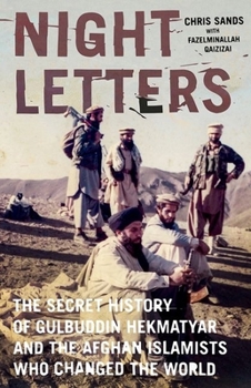 Hardcover Night Letters: Gulbuddin Hekmatyar and the Afghan Islamists Who Changed the World Book